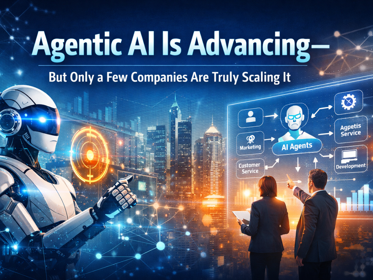 Agentic AI Is Advancing — But Only a Few Companies Are Truly Scaling&nbsp;It
